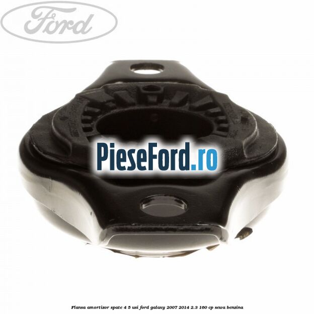 Flansa amortizor spate 4/5 usi Ford Galaxy 2007-2014 2.3 160 cp Flansa amortizor spate 4/5 usi Ford Galaxy 2007-2014 2.3 160 cp SEWA benzina
