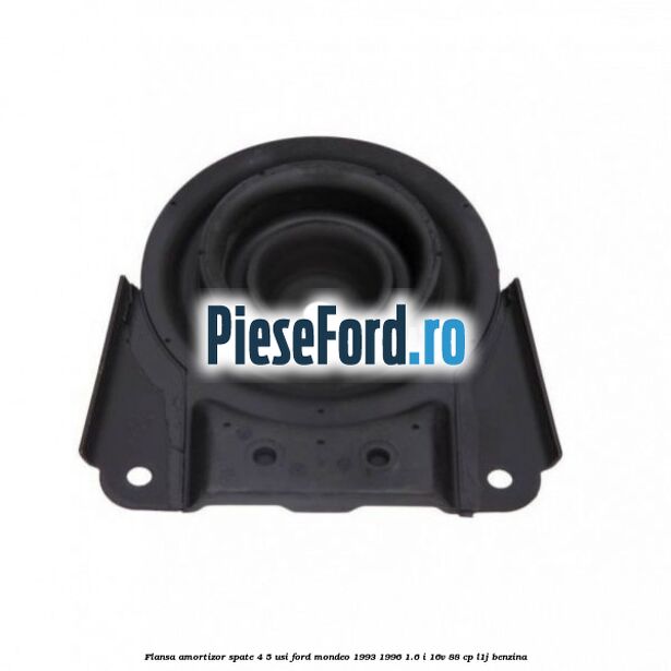 Flansa amortizor spate 4/5 usi Ford Mondeo 1993-1996 1.6 i 16V 88 cp L1J benzina