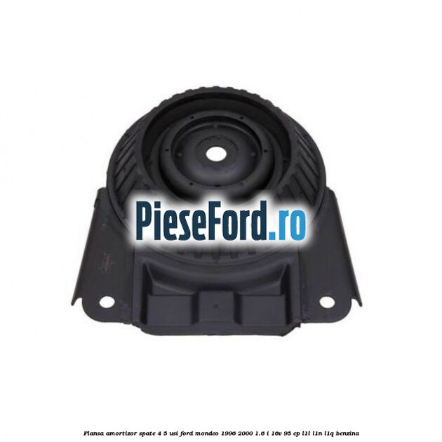 Flansa amortizor spate 4/5 usi Ford Mondeo 1996-2000 1.6 i 16V 95 cp