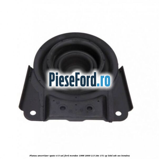 Flansa amortizor spate 4/5 usi Ford Mondeo 1996-2000 2.5 24V 171 cp LCBD, SEB, SEC benzina