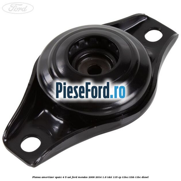 Flansa amortizor spate 4/5 usi Ford Mondeo 2008-2014 1.6 TDCi 115 cp T1BA, T1BB, T1BC diesel