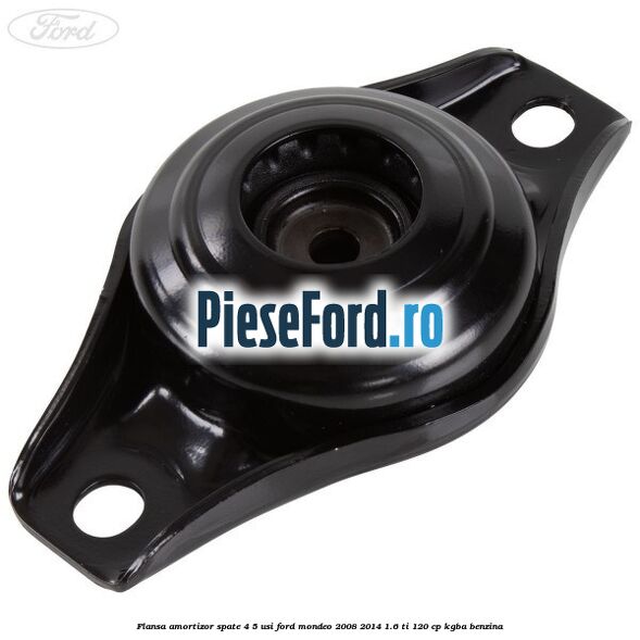 Flansa amortizor spate 4/5 usi Ford Mondeo 2008-2014 1.6 Ti 120 cp Flansa amortizor spate 4/5 usi Ford Mondeo 2008-2014 1.6 Ti 120 cp KGBA benzina