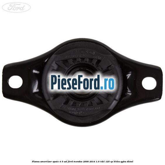 Flansa amortizor spate 4/5 usi Ford Mondeo 2008-2014 1.8 TDCi 125 cp Flansa amortizor spate 4/5 usi Ford Mondeo 2008-2014 1.8 TDCi 125 cp KHBA, QYBA diesel