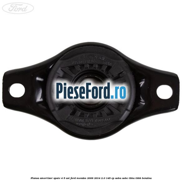 Flansa amortizor spate 4/5 usi Ford Mondeo 2008-2014 2.0 145 cp AOBA, AOBC, TBBA, TBBB benzina