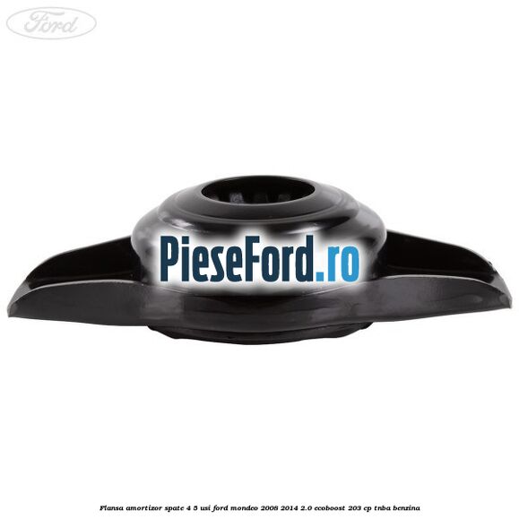 Flansa amortizor spate 4/5 usi Ford Mondeo 2008-2014 2.0 EcoBoost 203 cp TNBA benzina
