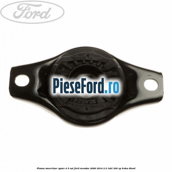 Flansa amortizor spate 4/5 usi Ford Mondeo 2008-2014 2.2 TDCi 200 cp Flansa amortizor spate 4/5 usi Ford Mondeo 2008-2014 2.2 TDCi 200 cp KNBA diesel