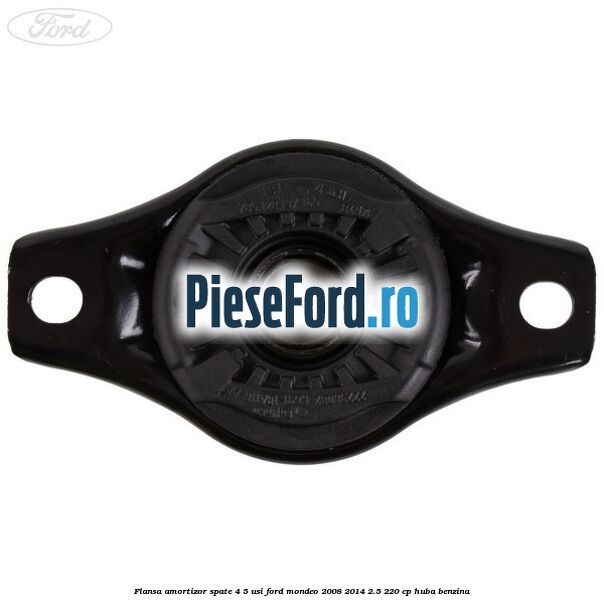Flansa amortizor spate 4/5 usi Ford Mondeo 2008-2014 2.5 220 cp HUBA benzina