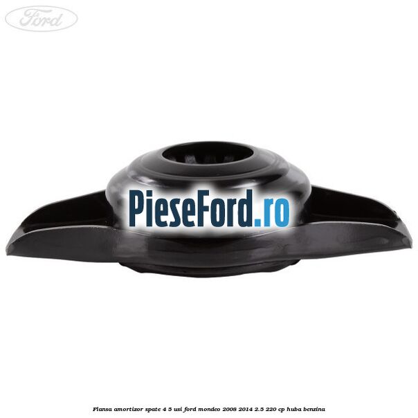 Flansa amortizor spate 4/5 usi Ford Mondeo 2008-2014 2.5 220 cp HUBA benzina