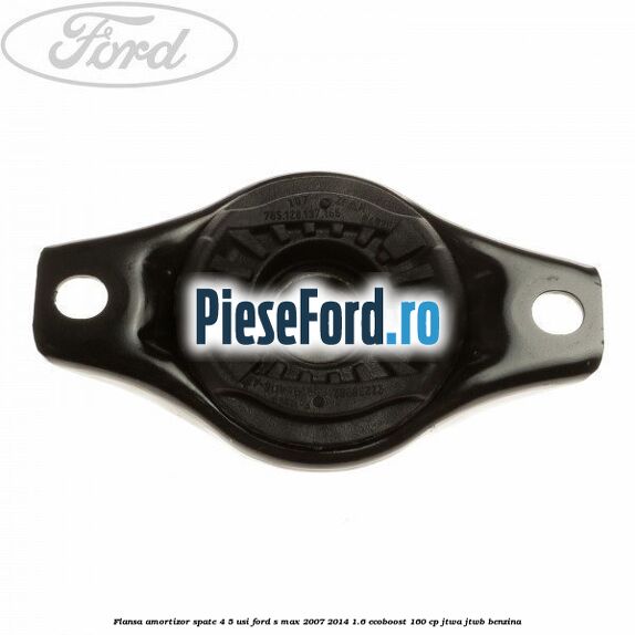Flansa amortizor spate 4/5 usi Ford S-Max 2007-2014 1.6 EcoBoost 160 cp JTWA, JTWB benzina