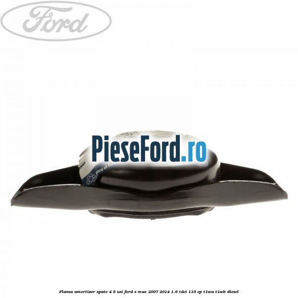 Flansa amortizor spate 4/5 usi Ford S-Max 2007-2014 1.6 TDCi 115 cp T1WA, T1WB diesel