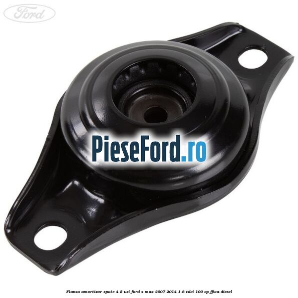 Flansa amortizor spate 4/5 usi Ford S-Max 2007-2014 1.8 TDCi 100 cp FFWA diesel