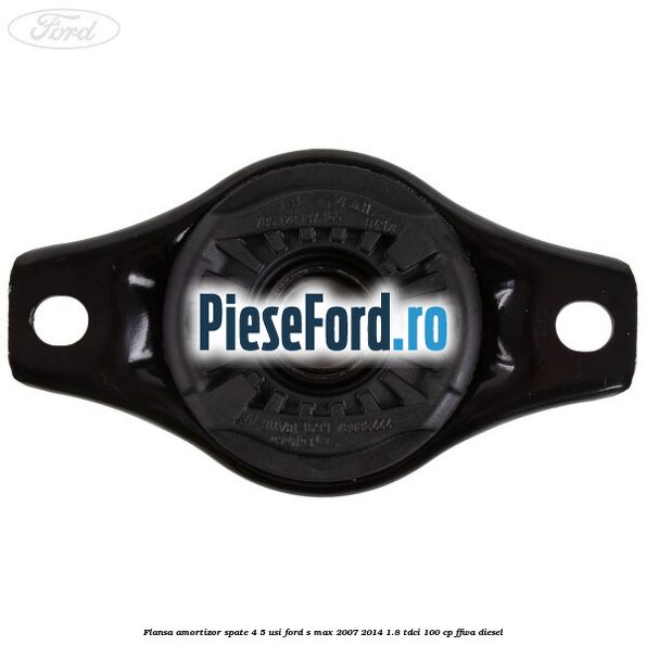 Flansa amortizor spate 4/5 usi Ford S-Max 2007-2014 1.8 TDCi 100 cp FFWA diesel