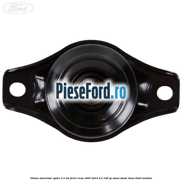 Flansa amortizor spate 4/5 usi Ford S-Max 2007-2014 2.0 145 cp AOWA, AOWB, TBWA, TBWB benzina