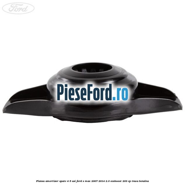 Flansa amortizor spate 4/5 usi Ford S-Max 2007-2014 2.0 EcoBoost 203 cp Flansa amortizor spate 4/5 usi Ford S-Max 2007-2014 2.0 EcoBoost 203 cp TNWA benzina
