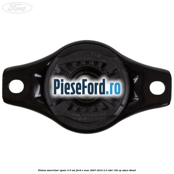 Flansa amortizor spate 4/5 usi Ford S-Max 2007-2014 2.0 TDCi 130 cp Flansa amortizor spate 4/5 usi Ford S-Max 2007-2014 2.0 TDCi 130 cp AZWA diesel