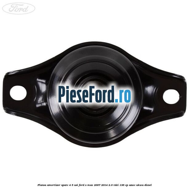Flansa amortizor spate 4/5 usi Ford S-Max 2007-2014 2.0 TDCi 136 cp AZWC, UKWA diesel