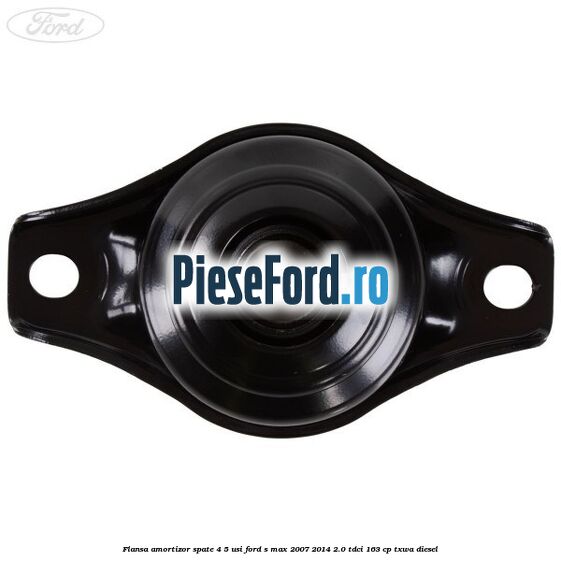 Flansa amortizor spate 4/5 usi Ford S-Max 2007-2014 2.0 TDCi 163 cp TXWA diesel