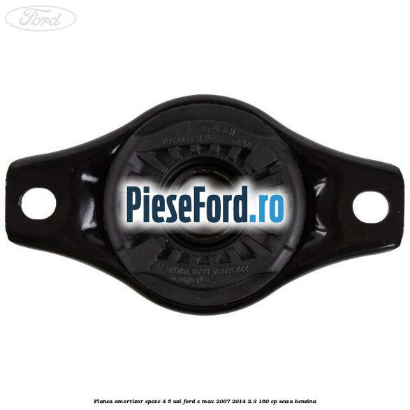 Flansa amortizor spate 4/5 usi Ford S-Max 2007-2014 2.3 160 cp Flansa amortizor spate 4/5 usi Ford S-Max 2007-2014 2.3 160 cp SEWA benzina