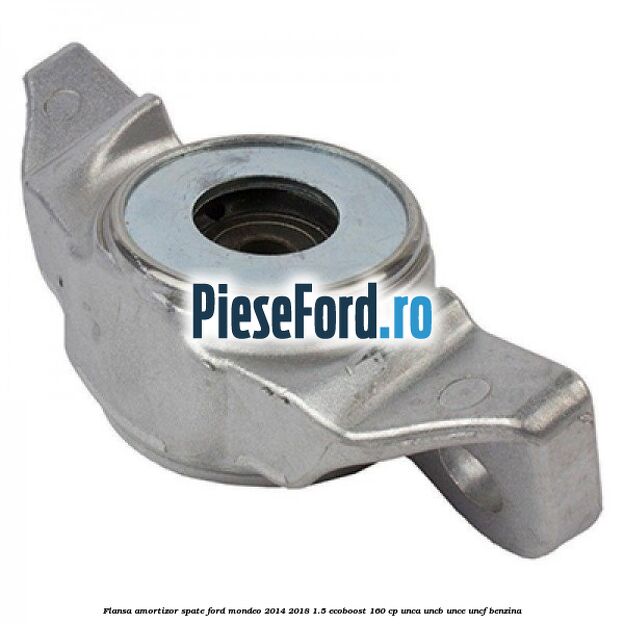 Flansa amortizor spate Ford Mondeo 2014-2018 1.5 EcoBoost 160 cp UNCA, UNCB, UNCE, UNCF benzina