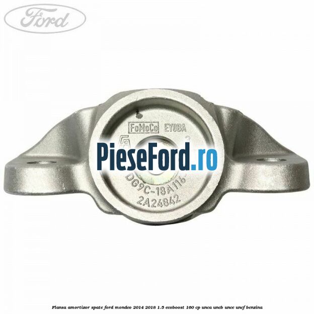 Flansa amortizor spate Ford Mondeo 2014-2018 1.5 EcoBoost 160 cp UNCA, UNCB, UNCE, UNCF benzina