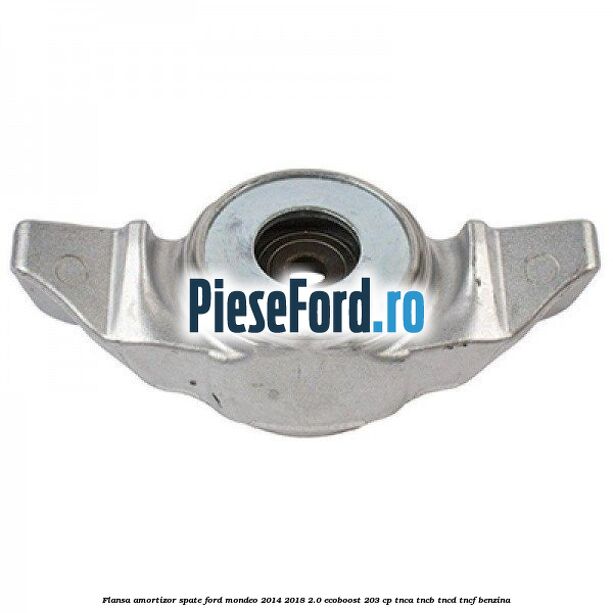 Flansa amortizor spate Ford Mondeo 2014-2018 2.0 EcoBoost 203 cp TNCA, TNCB, TNCD, TNCF benzina