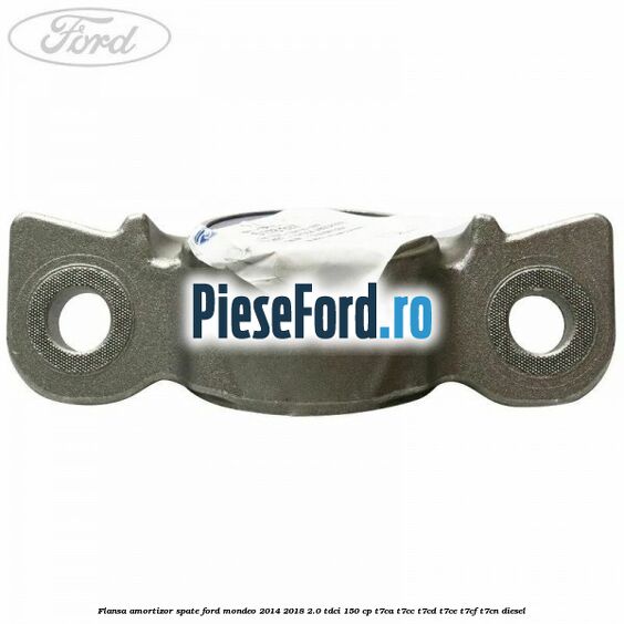 Flansa amortizor spate Ford Mondeo 2014-2018 2.0 TDCi 150 cp Flansa amortizor spate Ford Mondeo 2014-2018 2.0 TDCi 150 cp T7CA, T7CC, T7CD, T7CE, T7CF, T7CN diesel