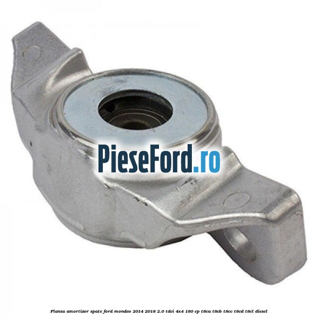 Flansa amortizor spate Ford Mondeo 2014-2018 2.0 TDCi 4x4 180 cp Flansa amortizor spate Ford Mondeo 2014-2018 2.0 TDCi 4x4 180 cp T8CA, T8CB, T8CC, T8CD, T8CL diesel