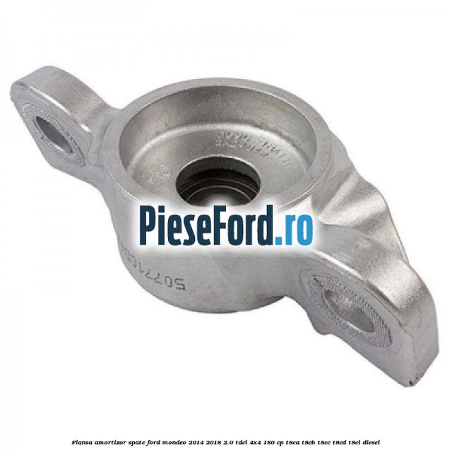 Flansa amortizor spate Ford Mondeo 2014-2018 2.0 TDCi 4x4 180 cp Flansa amortizor spate Ford Mondeo 2014-2018 2.0 TDCi 4x4 180 cp T8CA, T8CB, T8CC, T8CD, T8CL diesel
