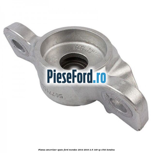 Flansa amortizor spate Ford Mondeo 2014-2018 2.5 149 cp S7CB benzina