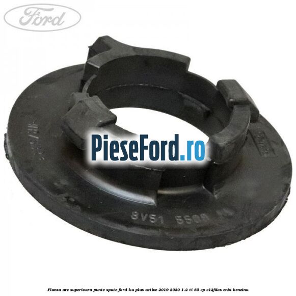 Flansa arc superioara punte spate Ford Ka plus Active 2019-2020 1.2 Ti 85 cp C12FDOS, ENBI benzina