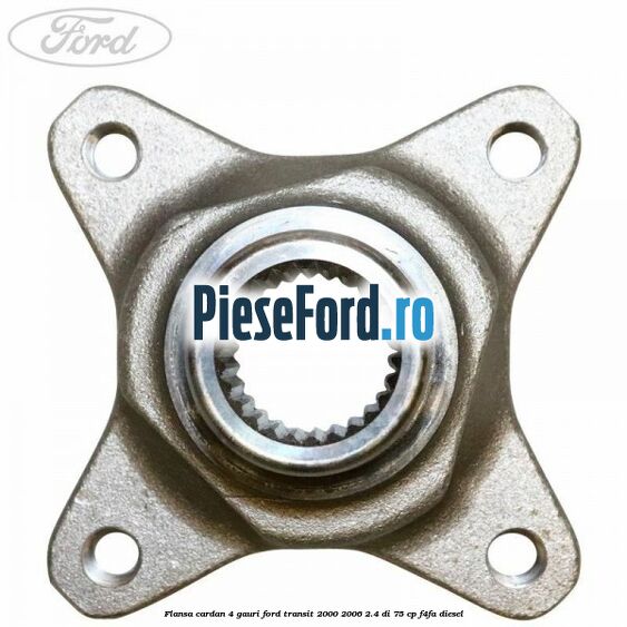 Flansa cardan 4 gauri Ford Transit 2000-2006 2.4 DI 75 cp F4FA diesel