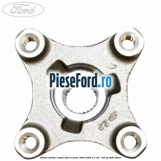 Flansa cardan 4 gauri Ford Transit 2000-2006 2.4 TDE  125 cp DOFA diesel