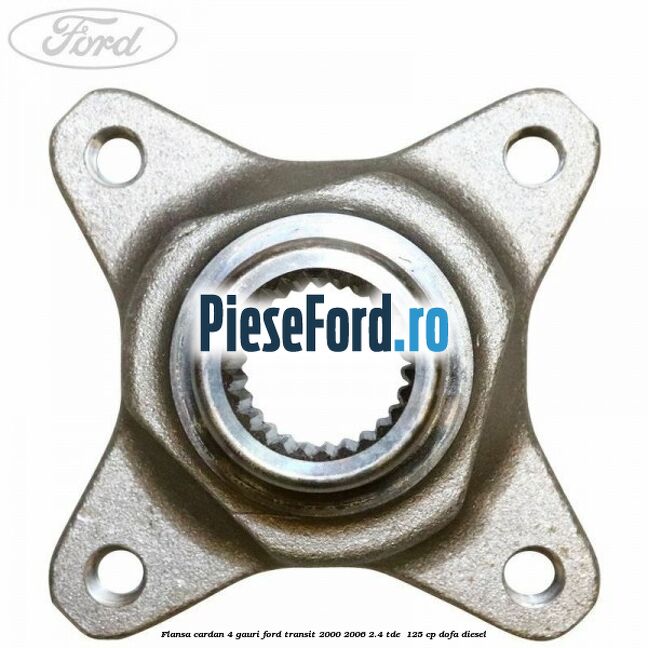 Flansa cardan 4 gauri Ford Transit 2000-2006 2.4 TDE  125 cp DOFA diesel