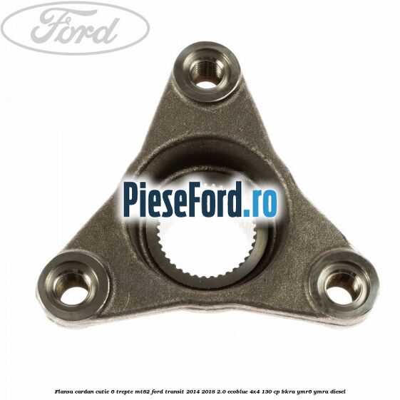 Flansa cardan cutie 6 trepte MT82 Ford Transit 2014-2018 2.0 EcoBlue 4x4 130 cp BKRA, YMR6, YMRA diesel