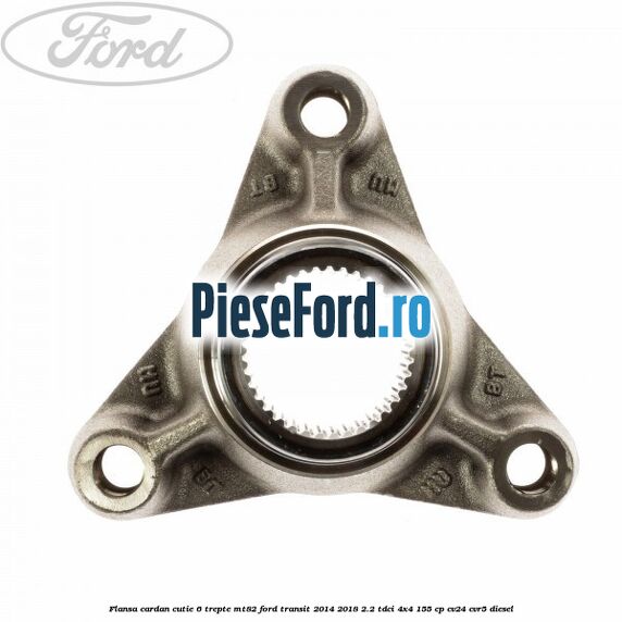 Flansa cardan cutie 6 trepte MT82 Ford Transit 2014-2018 2.2 TDCi 4x4 155 cp CV24, CVR5 diesel
