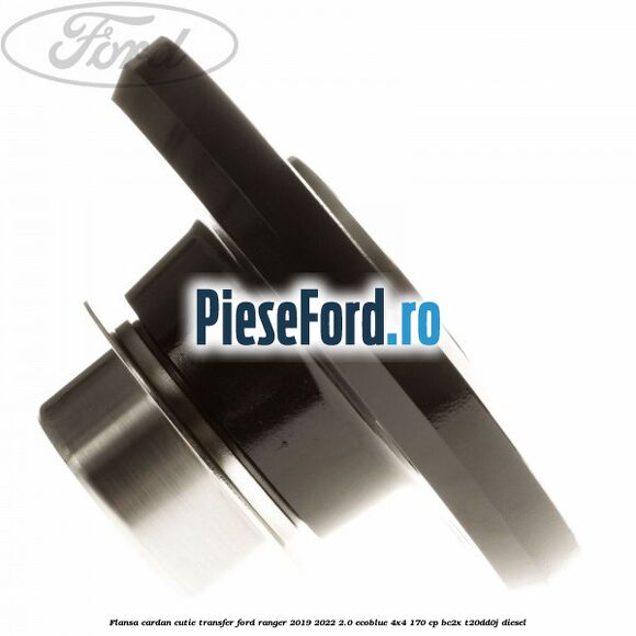 Flansa cardan cutie transfer Ford Ranger 2019-2022 2.0 EcoBlue 4x4 170 cp Flansa cardan cutie transfer Ford Ranger 2019-2022 2.0 EcoBlue 4x4 170 cp BC2X, T20DD0J diesel
