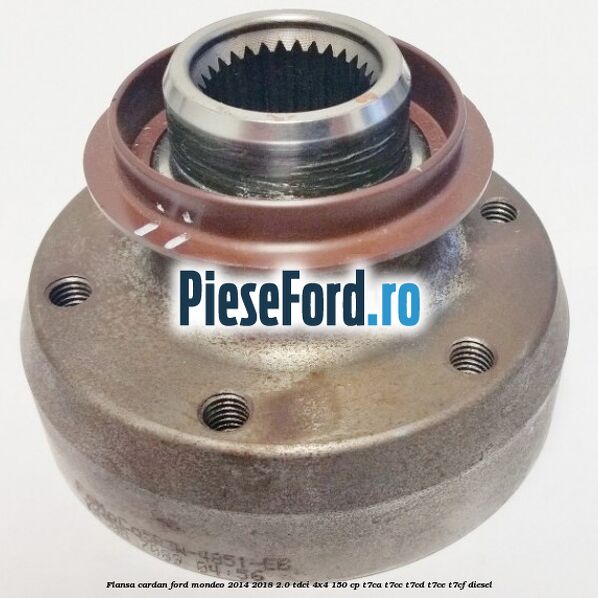 Flansa cardan Ford Mondeo 2014-2018 2.0 TDCi 4x4 150 cp Flansa cardan Ford Mondeo 2014-2018 2.0 TDCi 4x4 150 cp T7CA, T7CC, T7CD, T7CE, T7CF diesel