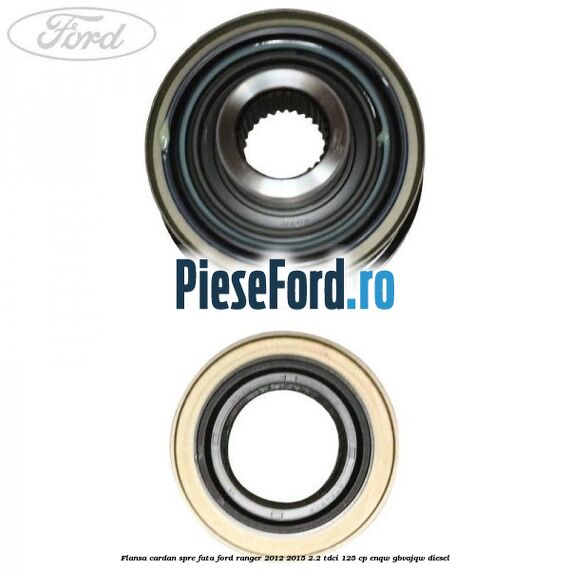 Flansa cardan spre fata Ford Ranger 2012-2015 2.2 TDCi 125 cp ENQW, GBVAJQW diesel