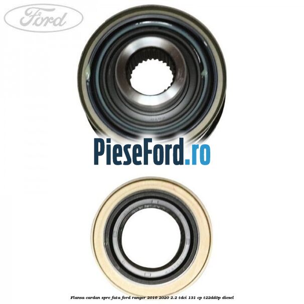 Flansa cardan spre fata Ford Ranger 2016-2020 2.2 TDCi 131 cp T22DD0P diesel