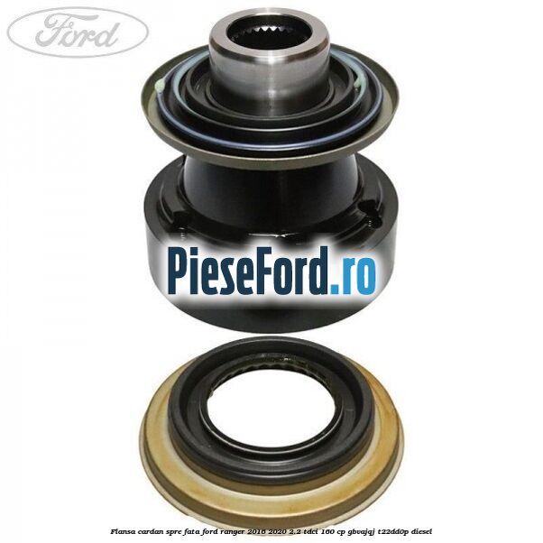 Flansa cardan spre fata Ford Ranger 2016-2020 2.2 TDCi 160 cp GBVAJQJ, T22DD0P diesel
