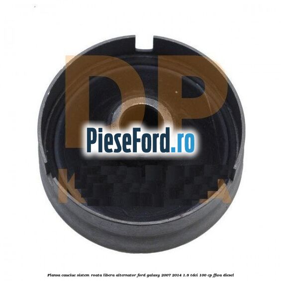 Flansa cauciuc sistem roata libera alternator Ford Galaxy 2007-2014 1.8 TDCi 100 cp FFWA diesel