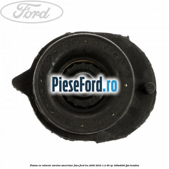Flansa cu rulment sarcina amortizor fata Ford Ka 2009-2016 1.2 69 cp 169A4000, FP4 benzina
