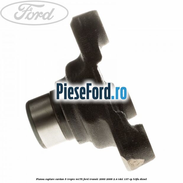 Flansa cuplare cardan 5 trepte MT75 Ford Transit 2000-2006 2.4 TDCi 137 cp H9FA diesel