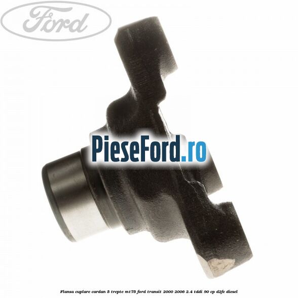 Flansa cuplare cardan 5 trepte MT75 Ford Transit 2000-2006 2.4 TDdi 90 cp Flansa cuplare cardan 5 trepte MT75 Ford Transit 2000-2006 2.4 TDdi 90 cp D2FE diesel