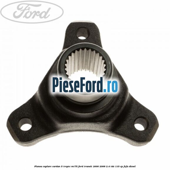 Flansa cuplare cardan 5 trepte MT75 Ford Transit 2000-2006 2.4 TDE 115 cp FXFA diesel