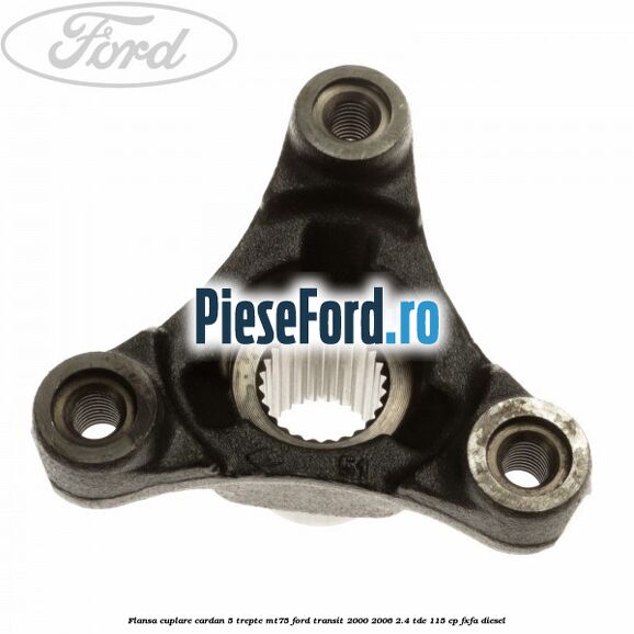 Flansa cuplare cardan 5 trepte MT75 Ford Transit 2000-2006 2.4 TDE 115 cp FXFA diesel