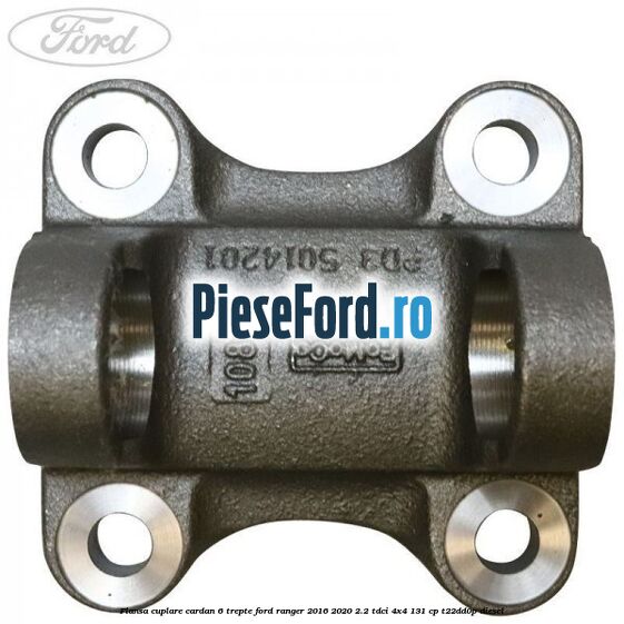 Flansa cuplare cardan 6 trepte Ford Ranger 2016-2020 2.2 TDCi 4x4 131 cp Flansa cuplare cardan 6 trepte Ford Ranger 2016-2020 2.2 TDCi 4x4 131 cp T22DD0P diesel