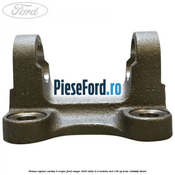 Flansa cuplare cardan 6 trepte Ford Ranger 2019-2022 2.0 EcoBlue 4x4 170 cp BC2X, T20DD0J diesel