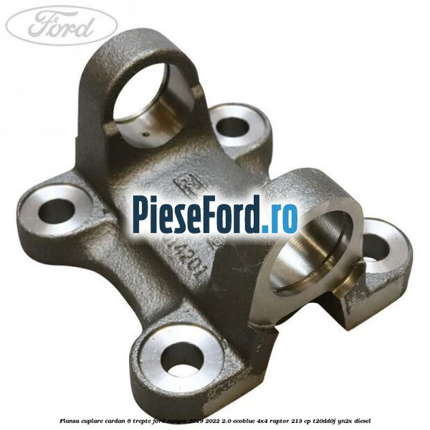 Flansa cuplare cardan 6 trepte Ford Ranger 2019-2022 2.0 EcoBlue 4x4 Raptor 213 cp T20DD0J, YN2X diesel