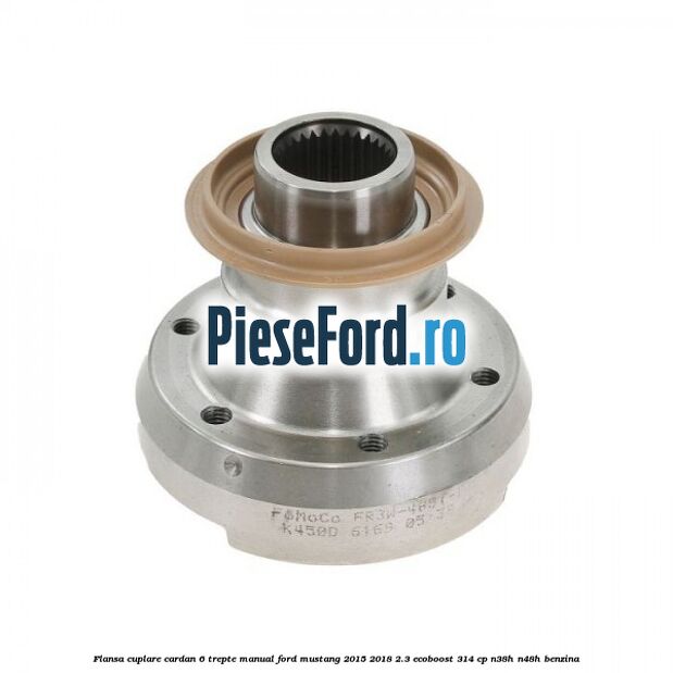 Flansa cuplare cardan 6 trepte manual Ford Mustang 2015-2018 2.3 EcoBoost 314 cp N38H, N48H benzina